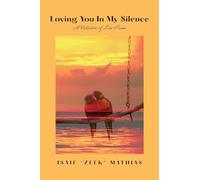 Loving You in My Silence A Collection of Love Poems