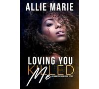 Loving You Killed Me: A Domestic Violence Story