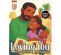 Loving You Through Our Affirmations: Daddy and Daughter Edition