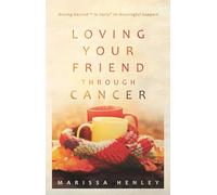 Loving Your Friend Through Cancer: Moving Beyond "I'm Sorry" to Meaningful Support