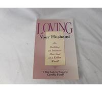 Loving Your Husband: Building an Intimate Marriage in a Fallen World (Lifechange Series)