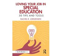 Loving Your Job in Special Education : 50 Tips and Tools