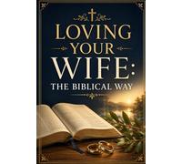 Loving Your Wife: The Biblical Way (Christian Living Collection)