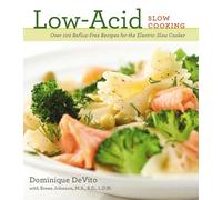 Low-Acid Slow Cooking: Over 100 Reflux-Free Recipes for the Electric Slow Cooker