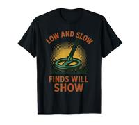 Low and Slow Finds Will Show Metal Detecting T-Shirt