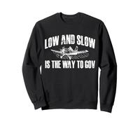 Low And Slow Is The Way To Go Crop Duster Pilot Aviation Sweatshirt