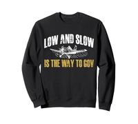 Low And Slow Is The Way To Go Crop Dusting Aviation Sweatshirt
