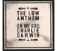 Low Anthem, the - Oh My God, Charlie Darwin