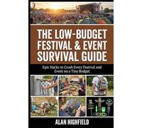 Low-Budget Festival & Event Survival Guide: Epic Hacks to Crush Every Festival and Event on a Tiny Budget