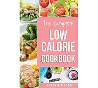 Low Calorie Cookbook: Low Calories Recipes Diet Cookbook Diet Plan Weight Loss Easy Tasty Delicious Meals: Low Calorie Food Recipes Snacks Cookbooks ... Low Calorie Cookbooks Low Calorie Chips Low)