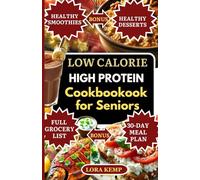 Low Calorie High Protein Cookbook for Seniors: Easy Gluten-Free High-Protein Anti-Inflammatory Recipes for Weight Loss, Lean Muscle, Bone Health & Relief from Rheumatoid Arthritis & Osteoporosis