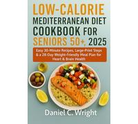 Low-Calorie Mediterranean Diet Cookbook For Seniors 50+, 2025: air fryer mediterranean cookbook; mediterranean diet for seniors;over 50 cookbooks healthy;heart healthy low sodium recipes; weight l