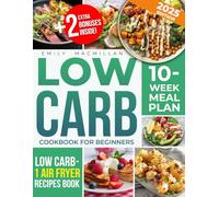 LOW CARB COOKBOOK for Beginners: Delicious,Easy,and Quick Low Carb,High Protein Recipes,for Weight LossFast and Build Muscle with No Effort | Includes Expert Tips & a No-Stress 10-Week Meal Plan