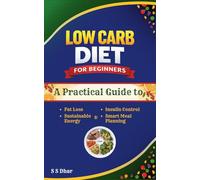 Low Carb Diet for Beginners: A Practical Guide to Fat Loss, Insulin Control, Sustainable Energy & Smart Meal Planning