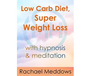 Low Carb Diet, Super Weight Loss with Meditation & Hypnosis from Rachael Meddows
