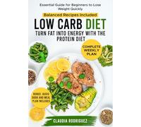 Low Carb Diet: Turn Fat into Energy with the Protein Diet, Essential Guide for Beginners to Lose Weight Quickly