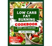 LOW CARB FAT BURNING COOKBOOK: Melt Fat, Balance Blood Sugar Naturally with Delicious Recipes for Rapid Weight Loss, Steady Energy, and a Leaner Body