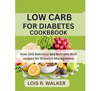 LOW CARB FOR DIABETES COOKBOOK: Over 100 Delicious and Nutrient-Rich recipes for Diabetes Management