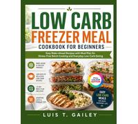 LOW CARB FREEZER MEAL COOKBOOK FOR BEGINNERS: Easy Make-Ahead Recipes with Meal Plan for Stress-Free Batch Cooking and Everyday Low-Carb Eating