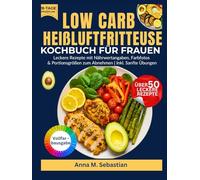 Low Carb Heißluftfritteuse Kochbuch Für Frauen: Leckere Rezepte mit Nährwertangaben, Farbfotos & Portionsgrößen zum Abnehmen | Inkl. Sanfte Übungen
