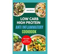 LOW CARB HIGH PROTEIN ANTI INFLAMMATORY COOKBOOK: Quick Delicious Gluten-Free High Fiber Diet Recipes for Inflammation & Weight Loss