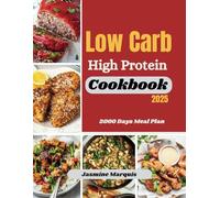 LOW CARB HIGH PROTEIN COOKBOOK 2025: Fuel Your Body with Flavor: 50+ Easy, Protein-Packed, Low-Carb Recipes for Weight Loss, Muscle Gain, and Healthy Living