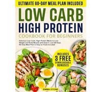 Low Carb High Protein Cookbook for Beginners: Delicious Low-Carb, High-Protein Meals to Lose Weight and Build Muscle with Ease in Just 28 Days | 60-Day Meal Plan to Stay on Track Included