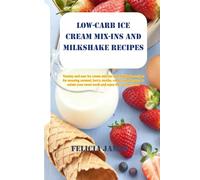 LOW-CARB ICE CREAM MIX-INS AND MILKSHAKE RECIPES: Yummy and easy Ice cream mix-ins and Milkshake recipes for amazing caramel, berry, mocha, coffee ... summer heat. (BEST OF NINJA CREAMI COOKBOOK)