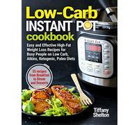 Low-Carb Instant Pot Cookbook: Easy and Effective High-Fat Weight Loss Recipes for Busy People on Low Carb, Atkins, Ketogenic, Paleo Diets. 55 Recipes ... and Desserts: 1 (Instant Pot Recipe Cookbook)