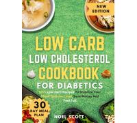 Low Carb Low Cholesterol Cookbook For Diabetics: 120+ Low-Carb Recipes To Stabilize Your Blood Glucose Level, Save Money And Feel Full