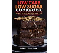 low carb, low sugar cookbook: Balance of Sweet and Salty: Low Carb, Low Sugar Kitchen Adventures