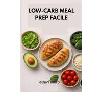 Low-carb Meal Prep facile: Ricette veloci, strategia efficace e un metodo pratico per trasformare il tuo corpo