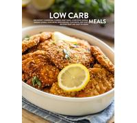 Low Carb Meals: Breakfast Casserole, Corned Beef Hash, Corn Soup Bowls, Shrimp Gumbo, Plus More; Wholesome, Flavorful and Easy Recipes That are Easy to Make
