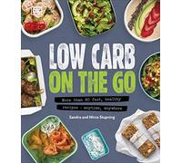 Low Carb On The Go: More Than 80 Fast, Healthy Recipes - Anytime, Anywhere