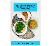 Low Carb Recipes for CKD and Type 1 Diabetes: A Practical Guide to Kidney Friendly, Blood Sugar Balanced Meals Featuring Nutrient Conscious ... to Support Long Term Health and Energy
