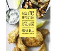 Low Carb Revolution: Comfort Eating for Good Health by Annie Bell (2014-01-09)