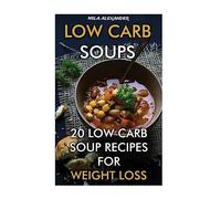 Low Carb Soups: 20 Low Carb Soup Recipes For Weight Loss
