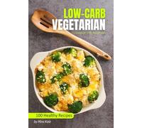 Low Carb Vegetarian Cookbook for Beginners: 100 Easy & Healthy Recipes for Weightloss Diet
