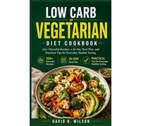 Low Carb Vegetarian Diet Cookbook: 100+ Flavorful Recipes, a 30-Day Meal Plan, and Practical Tips for Everyday Healthy Eating