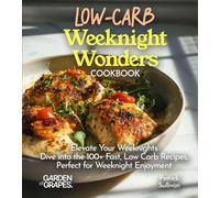 LOW-CARB Weeknight Wonders Cookbook: Elevate Your Weeknights - Dive into the 100+ Fast, Low Carb Recipes, Perfect for Weeknight Enjoyment - Pictures Included! (Low-Carb Collection)