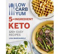 Low Carb Yum 5-Ingredient Keto: 120+ Easy Recipes