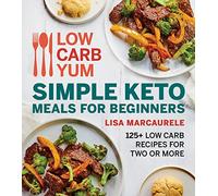Low Carb Yum Simple Keto Meals for Beginners: 125+ Low Carb Recipes for Two or More