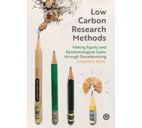 Low Carbon Research Methods: Making Equity and Epistemological Gains Through Decarbonising Academic Work (Goldsmiths Press / Methods Lab)