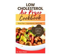 LOW CHOLESTEROL AIR FRYER COOKBOOK: Start Cooking Quick and Easy Heart Friendly Recipes for Healthy Living