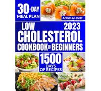 Low Cholesterol Cookbook for Beginners: 1500 Days of Easy & Delicious Recipes to Manage Blood Cholesterol Levels and Improve Heart Health, Includes 30-Day Meal Plan