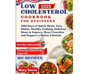 Low Cholesterol Cookbook for Beginners:: 1500 Days of Quick Meals, Easy Dishes, Healthy Cooking, Delicious Ideas to Improve Heart Function and Support a Better Lifestyle