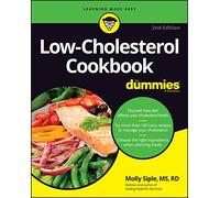 Low-Cholesterol Cookbook For Dummies: Discover How Diet Affects Your Cholesterol Levels, Try More Than 100 Tasty Recipes to Manage Your Cholesterol, Choose the Right Ingredients When Planning Meals