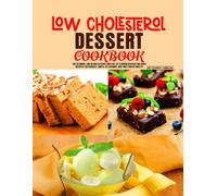 Low Cholesterol Dessert cookbook: The Ultimate Low in Cholesterol and Full of Flavour Dessert includes recipes for cookies, Cakes, Ice creams, and fruit-based sweets.