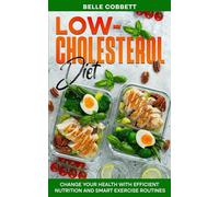 Low-Cholesterol Diet: Change Your Health With Efficient Nutrition and Smart Exercise Routines