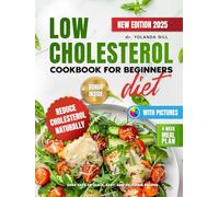 Low Cholesterol Diet Cookbook for Beginners: 2000 Days of Quick, Easy, and Delicious Recipes with Pictures to Boost Heart Health, Reduce Cholesterol Naturally, and a 4-Week Meal Plan